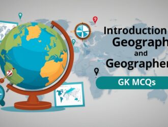 Introduction to Geography and Geographers GK MCQs With Answer & Explanation in English