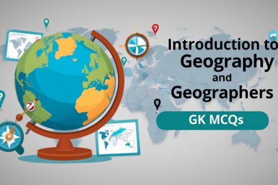 Introduction to Geography and Geographers GK MCQs With Answer & Explanation in English