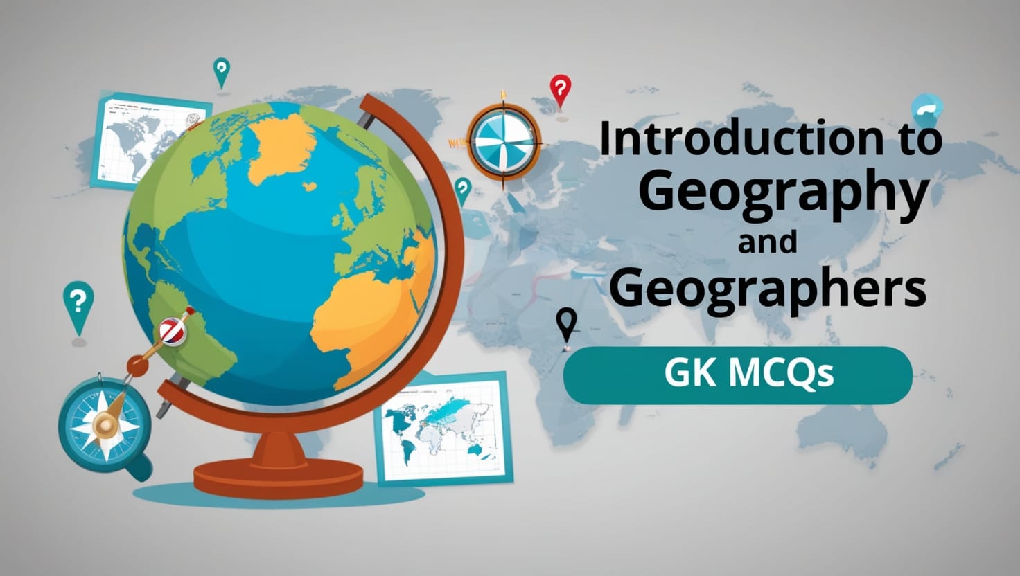 Introduction to Geography and Geographers GK MCQs With Answer & Explanation in English