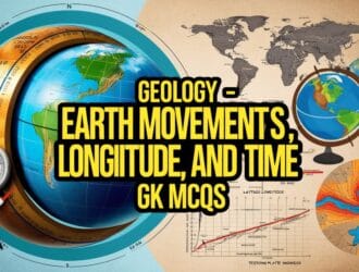 Geology - Earth Movements, Latitude, Longitude and Time GK MCQs