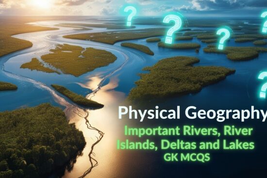 Physical Geography - Important Rivers, River Islands, Deltas and Lakes GK MCQs