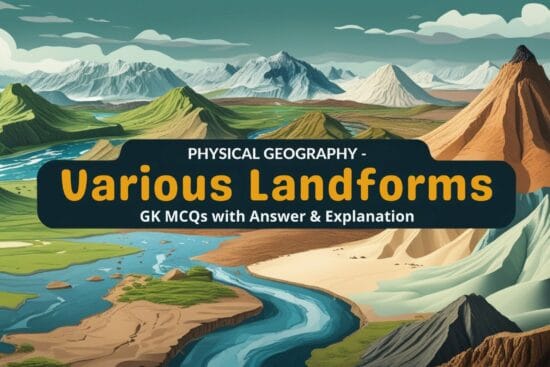 Physical Geography - Various Landforms GK MCQs