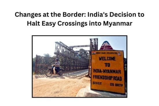 Changes at the Border: India's Decision to Halt Easy Crossings into Myanmar