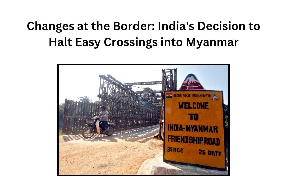 Changes at the Border: India's Decision to Halt Easy Crossings into Myanmar