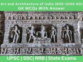 Art and Architecture of India (600-1000 AD) GK MCQs With Answer