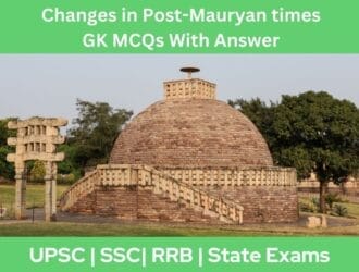 Changes in Post-Mauryan times GK MCQs With Answer Explanation in English