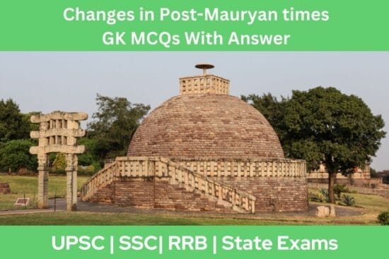 Changes in Post-Mauryan times GK MCQs With Answer Explanation in English