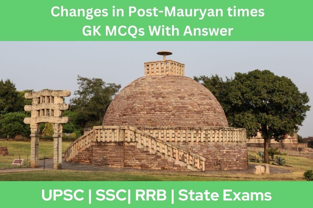 Changes in Post-Mauryan times GK MCQs With Answer Explanation in English