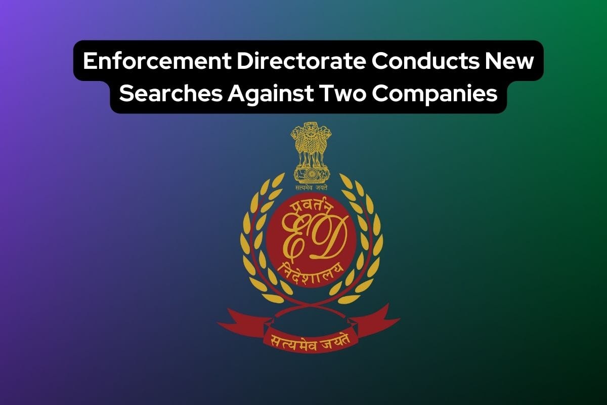 Enforcement Directorate Conducts New Searches Against Two Companies