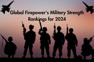 Global Firepower's Military Strength Rankings For 2024