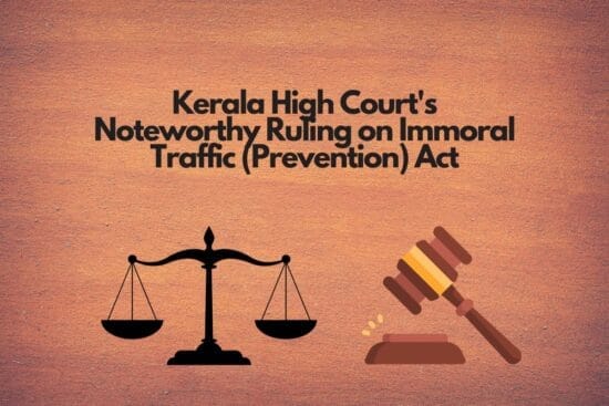 Kerala High Courts Noteworthy Ruling on Immoral Traffic Prevention Act