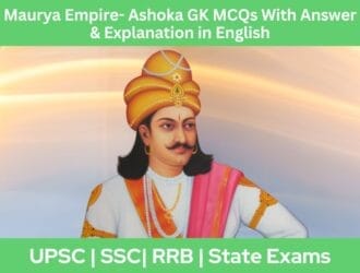 Maurya Empire- Ashoka GK MCQs With Answer Explanation in English