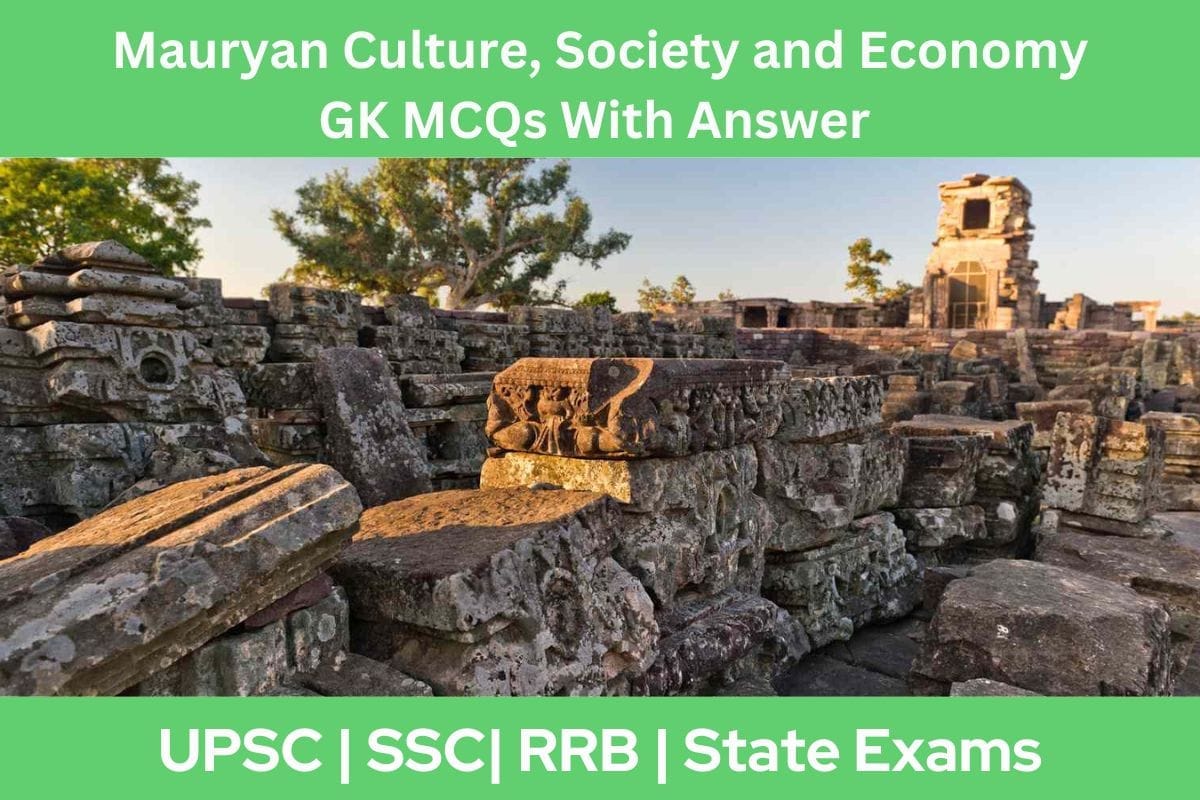 Mauryan Culture Society and Economy GK MCQs With Answer Explanation in English