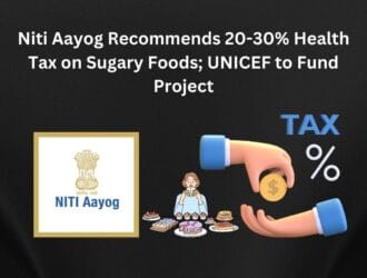 Niti Aayog Recommends 20-30 Health Tax on Sugary Foods UNICEF to Fund Project