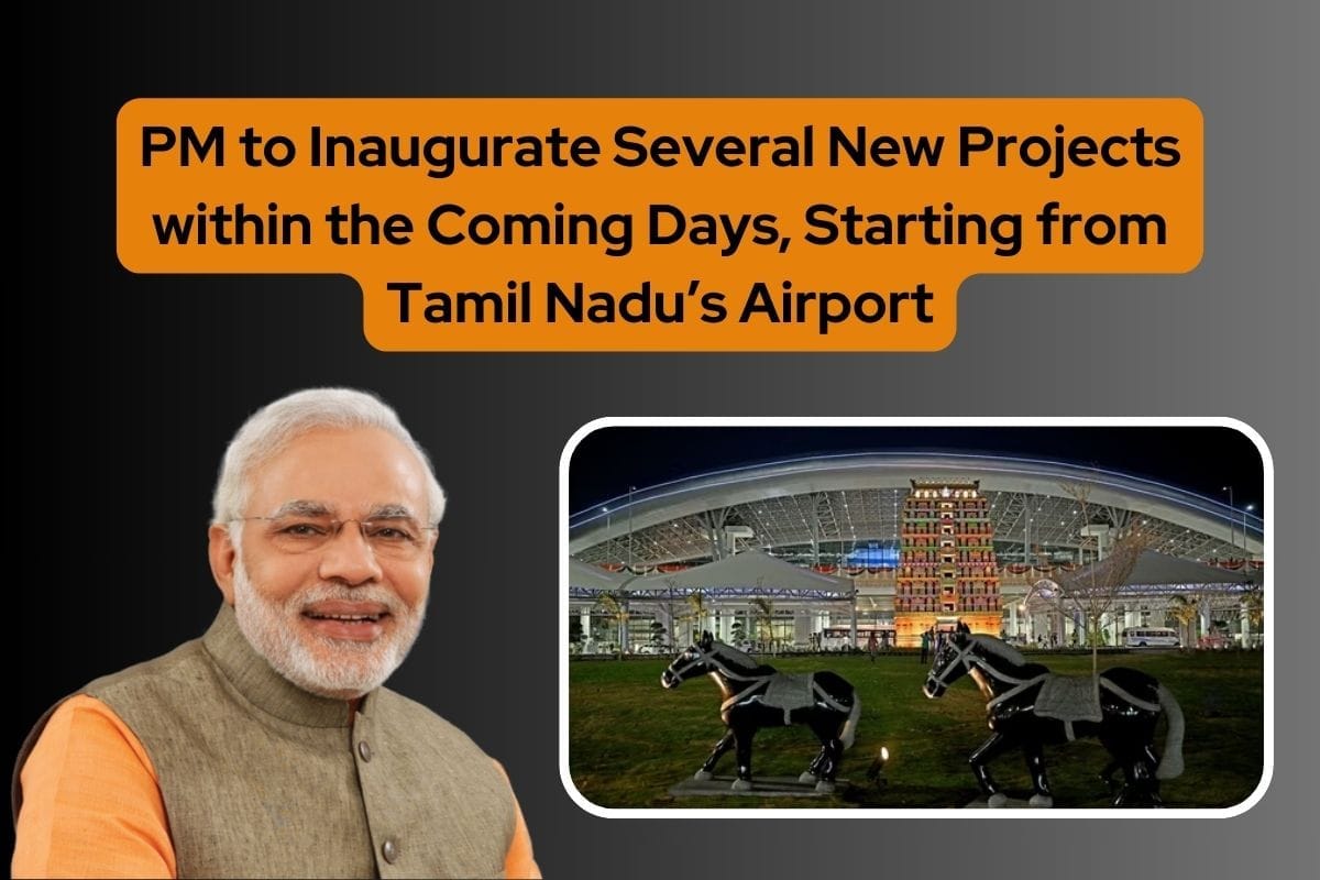 PM to Inaugurate Several New Projects within the Coming Days Starting from Tamil Nadus Airport