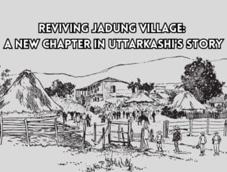 Reviving Jadung Village A New Chapter in Uttarkashis Story