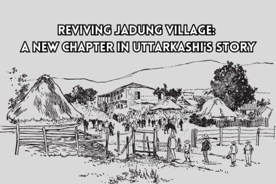 Reviving Jadung Village A New Chapter in Uttarkashis Story