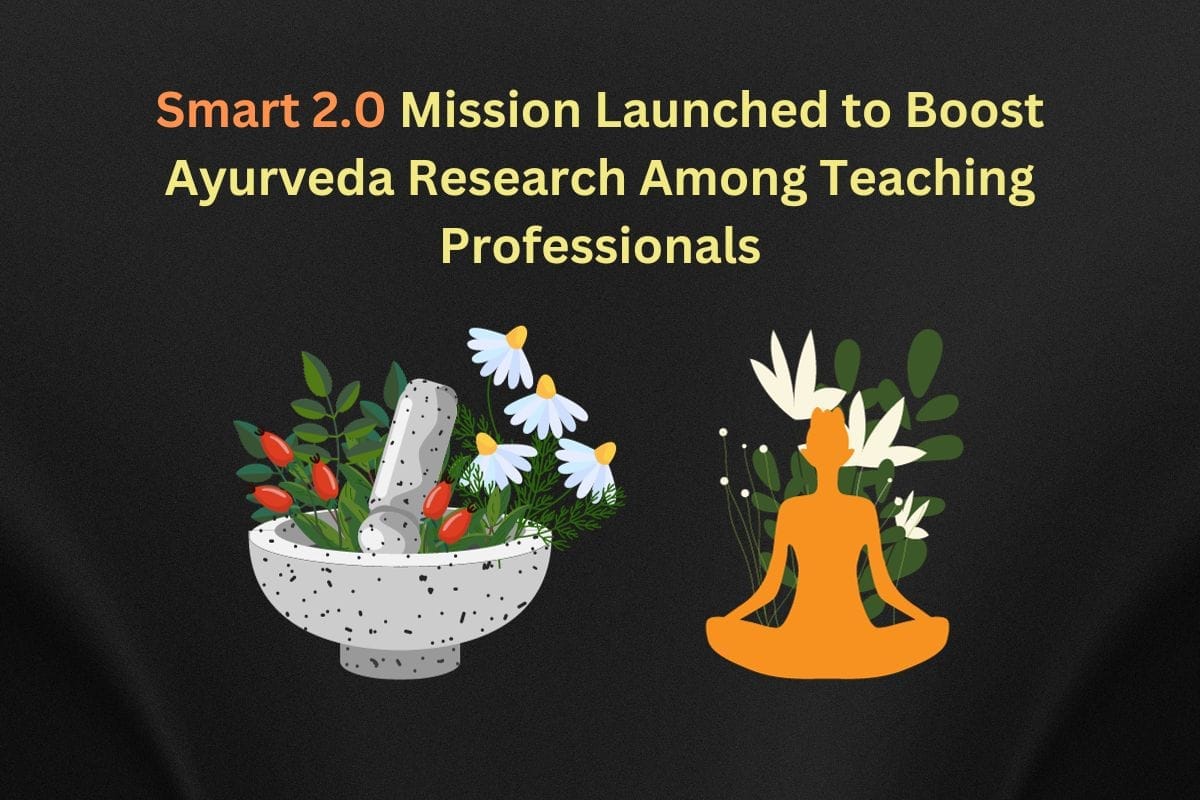 Smart 2.0 Mission Launched to Boost Ayurveda Research Among Teaching Professionals