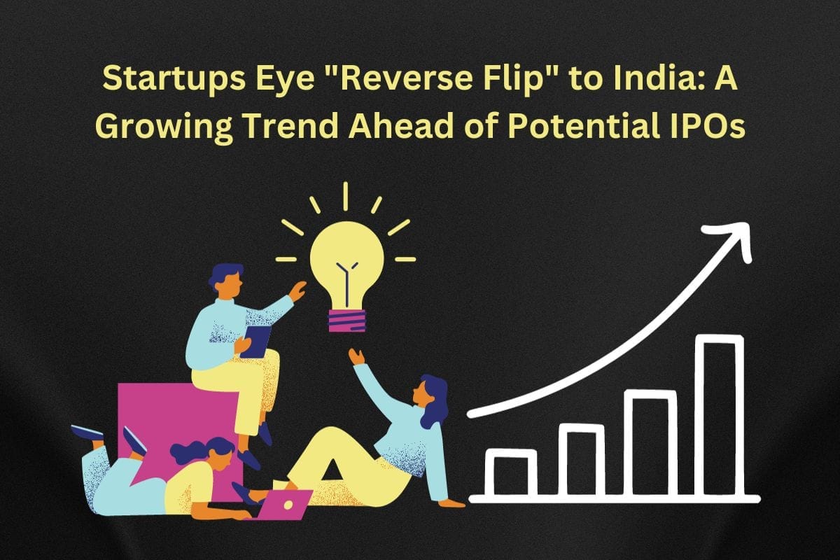 Startups Eye "Reverse Flip" to India: A Growing Trend Ahead of Potential IPOs