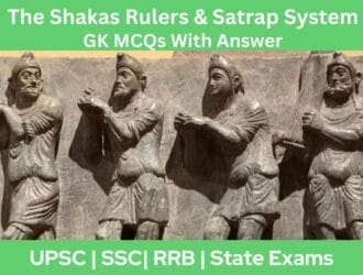 The Shakas Rulers Satrap System GK MCQs With Answer Explanation in English