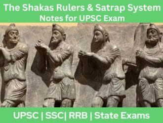 The Shakas Rulers Satrap System Notes for UPSC Exam