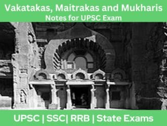 Vakatakas, Maitrakas and Mukharis Notes for UPSC Exam