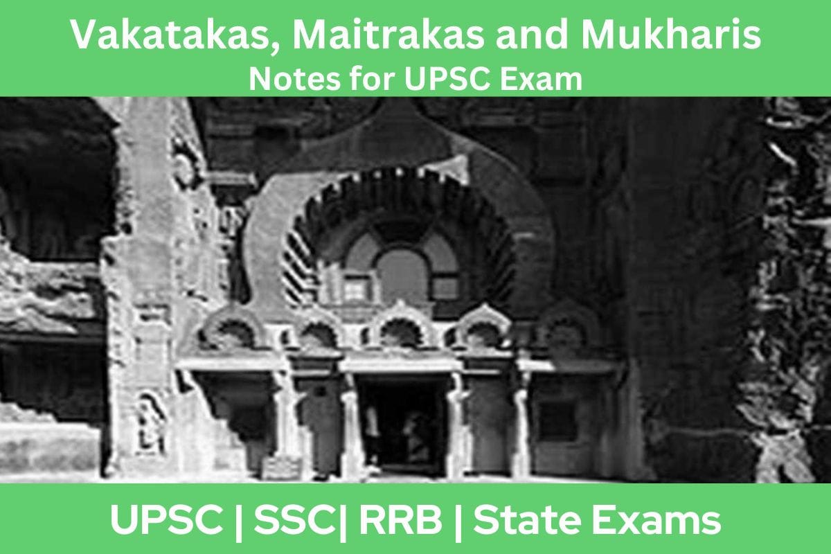 Vakatakas, Maitrakas and Mukharis Notes for UPSC Exam