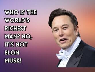 Who Is The Worlds Richest Man No Its Not Elon Musk