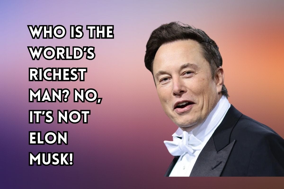 Who Is The Worlds Richest Man No Its Not Elon Musk