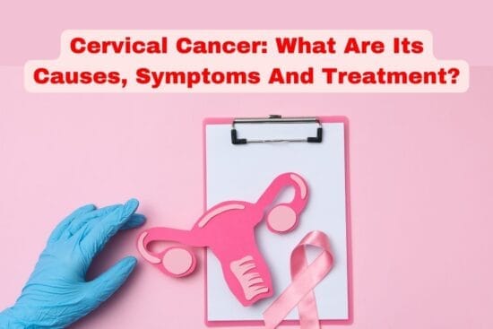 Cervical Cancer What Are Its Causes Symptoms And Treatment