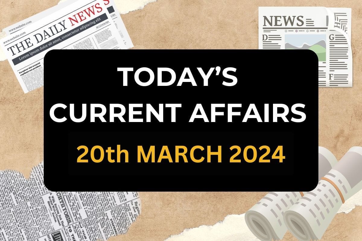 20th MARCH 2024 CURRENT AFFAIRS