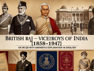 British Raj – Viceroys of India [1858-1947] GK MCQs With Answer & Explanation in English