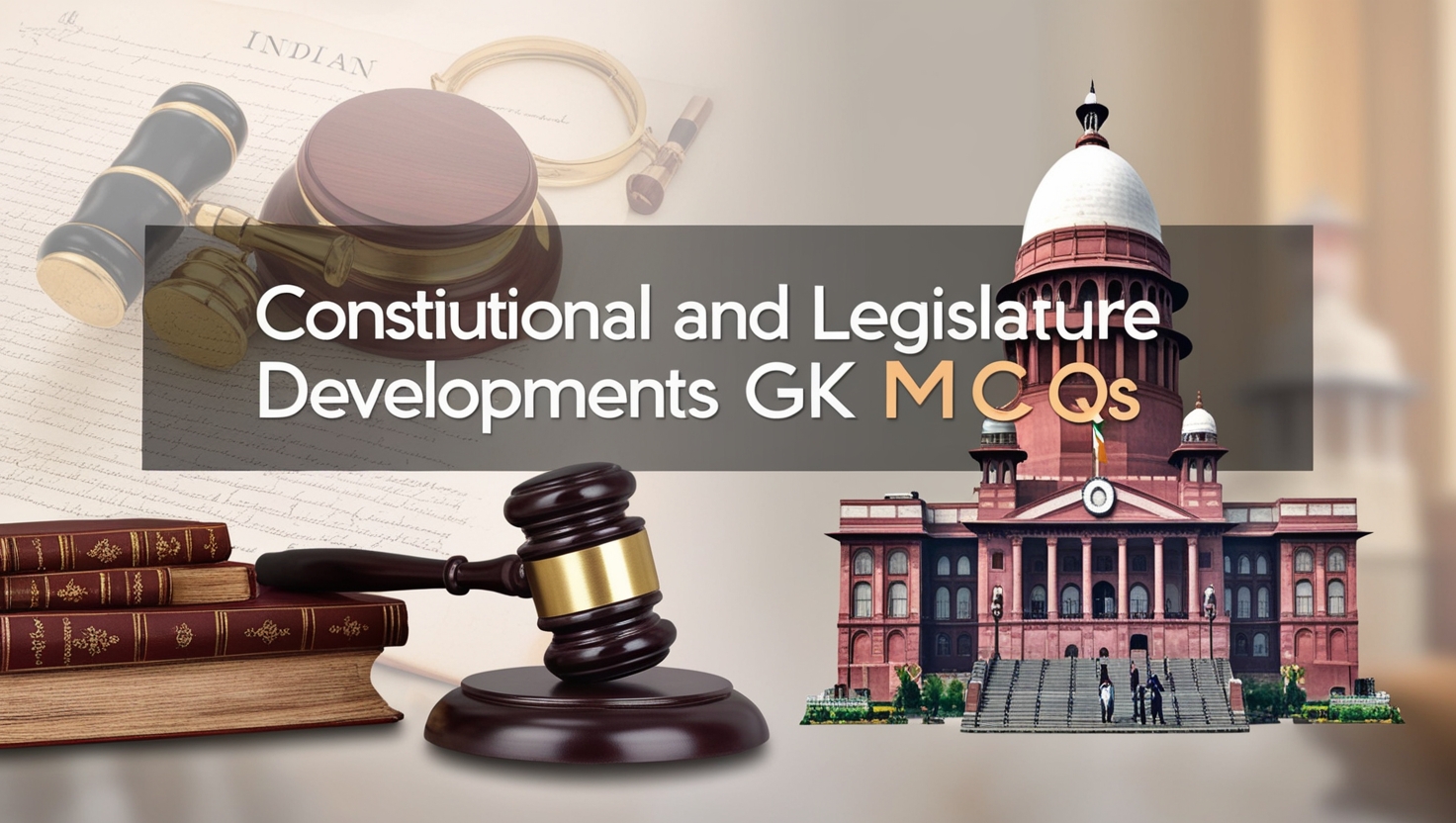 Constitutional and Legislature Developments GK MCQs With Answer & Explanation in English