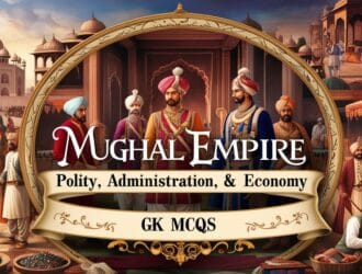 Mughal Empire Polity, Administration & Economy GK MCQs