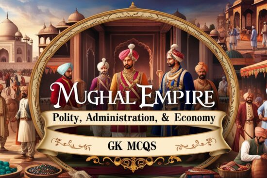 Mughal Empire Polity, Administration & Economy GK MCQs