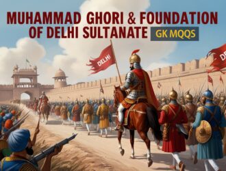 Muhammad Ghori & Foundation of Delhi Sultanate GK MCQs