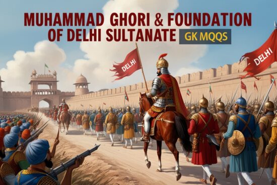 Muhammad Ghori & Foundation of Delhi Sultanate GK MCQs