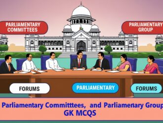 Parliamentary Committees, Forums and Parliamentary Group GK MCQs