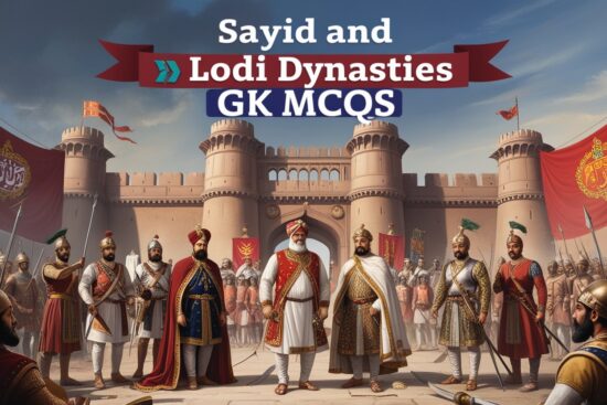 Sayyid and Lodi Dynasties GK MCQs