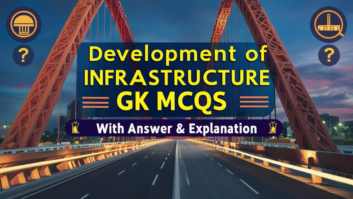 Create an engaging cover image showcasing key infrastructure elements like bridges, roads, and buildings. Use vibrant colors with a bold title 'Development of Infrastructure GK MCQs With Answer & Explanation in English'. Include icons or symbols for questions and answers to highlight the educational aspect.