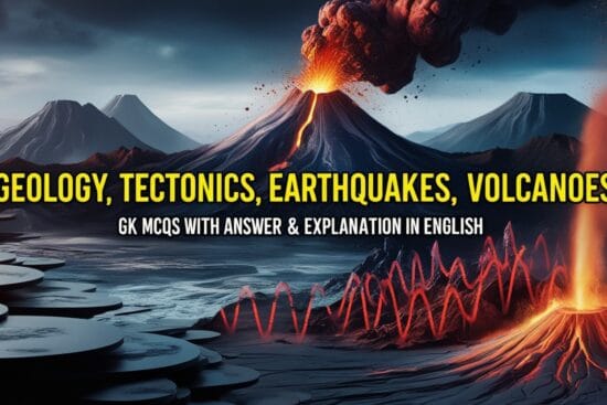Geology, Tectonics, Earthquakes, Volcanoes GK MCQs