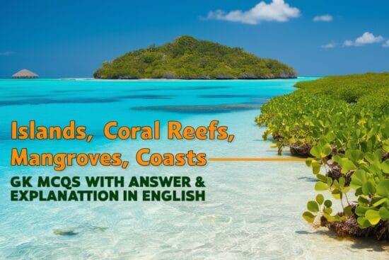 Islands, Coral Reefs, Mangroves, Coasts, Beaches GK MCQs
