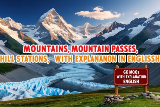 Mountains, Glaciers, Mountain Passes, Hill Stations, Plateaus GK MCQs