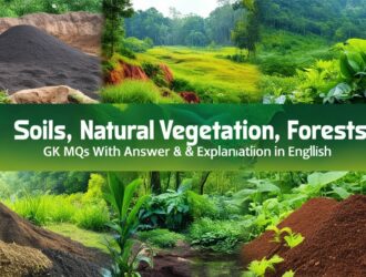 Soils, Natural Vegetation, Forests GK MCQs