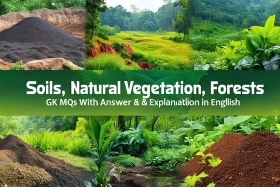 Soils, Natural Vegetation, Forests GK MCQs