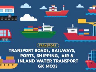 Transport Roads, Railways, Ports, Shipping, Air & Inland Water Transport GK MCQs