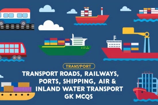 Transport Roads, Railways, Ports, Shipping, Air & Inland Water Transport GK MCQs
