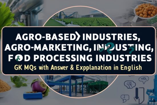 Agro-based Industries, Agro-marketing, Food Processing Industries GK MCQs