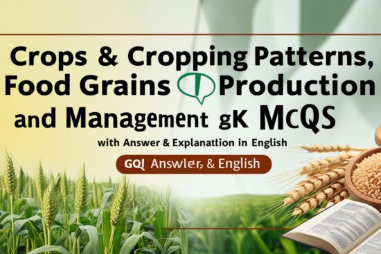 Crops & Cropping Patterns, Food grains production and Management GK MCQs