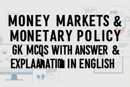 Money Markets & Monetary Policy GK MCQs